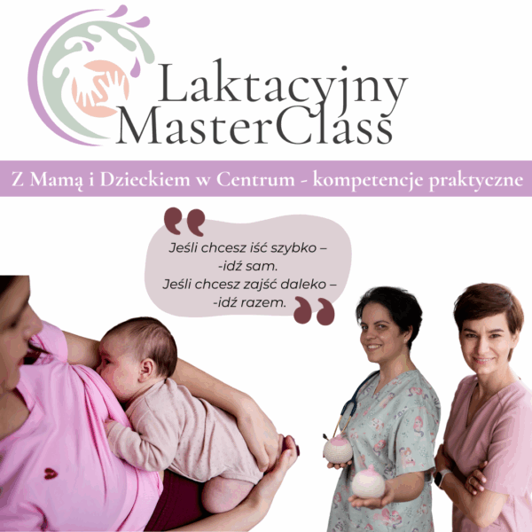 Laktacyjny MasterClass - Z Mamą i Dzieckiem w Centrum - kompetencje praktyczne